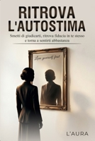 RITROVA L'AUTOSTIMA: Smetti di giudicarti, ritrova fiducia in te stesso e torna a sentirti abbastanza (Italian Edition) B0GH82WNKZ Book Cover