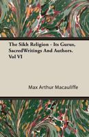 The Sikh Religion, Its Gurus, Sacred Writings and Authors, of 6; Volume 6 1846645042 Book Cover