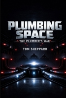 Plumber's War : Plumbing Space Book 1 1967548099 Book Cover
