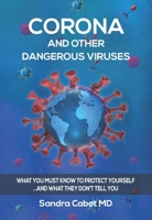 Corona and Other Dangerous Viruses: What you must know to protect yourself ...and what they don’t tell you 1936609495 Book Cover