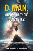 O Man, Where Art Thou? (Genesis 3: 9): Restoring the Black Man to His Original Position The "Genesis" Seven Steps Model First Edition B0FSJRZP61 Book Cover