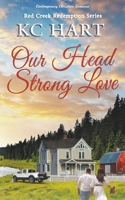 Our Head Strong Love: A Contemporary Christian Romance (Red Creek Redemption) B0CJ4DLH87 Book Cover