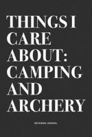 Things I Care About: Camping And Archery: A 6x9 Inch Notebook Diary Journal With A Bold Text Font Slogan On A Matte Cover and 120 Blank Lined Pages Makes A Great Alternative To A Card 1704494680 Book Cover