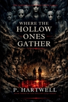 Where the Hollow Ones Gather: The earth has learned their names. (THE HOLLOW-EYED SERIES) 1969929316 Book Cover