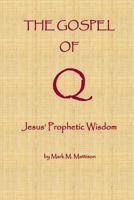 The Gospel of Q: Jesus' Prophetic Wisdom 1537607138 Book Cover