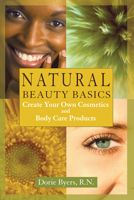 Natural Beauty Basics : Create Your Own Cosmetics and Body Care Products 1890612197 Book Cover