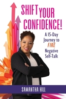 Shift Your Confidence!: A 15-Day Journey to FIRE Negative Self-Talk 1737832003 Book Cover