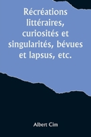 Récréations littéraires, curiosités et singularités, bévues et lapsus, etc. (French Edition) 935739446X Book Cover