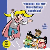 "You Did It Not Me!" Brave Brittany Speaks Up! 1733570918 Book Cover