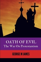 OATH OF EVIL - The War on Protestantism (Secret Warfare & Counter-terrorism Operations) B08HQ6DVF5 Book Cover