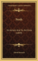 Perth: Its Annals And Its Archives 1241307423 Book Cover
