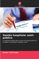 Gestão hospitalar semi-pública: A integração óptima dos serviços de saúde públicos e privados numa gestão hospitalar única (Portuguese Edition) 6208715881 Book Cover