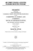 Are Current Financial Accounting Standards Protecting Investors: Hearing Before the Committee on Energy and Commerce, U.S. House of Representatives 198357659X Book Cover