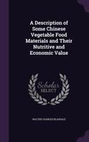 A Description of Some Chinese Vegetable Food Materials and Their Nutritive and Economic Value 3337201482 Book Cover