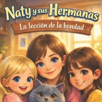 Naty y sus Hermanas: La Lección de la Bondad: Un cuento infantil suave y emotivo sobre la familia, los celos y la elección de la bondad (Naty Series) (Spanish Edition) B0GGJ2TVFR Book Cover