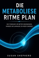 Die Metaboliese Ritme Plan: Die Fondasie vir Beter Gesondheid, Minder Inflammasie en Meer Energie (Afrikaans Edition) 1049225511 Book Cover