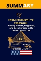 Summary Of From Strength To Strength: Finding Success, Happiness, And Deep Purpose In The Second Half Of Life By Arthur C. Brooks B09SP6GNTT Book Cover