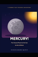 MERCURY! The Closest Planet to the Sun. (Interesting Facts for kids by Alex Ishikawa) B0HFNY2BC3 Book Cover