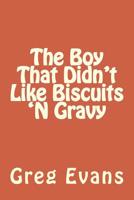 The Boy That Didn't Like Biscuits 'N Gravy 1512233919 Book Cover