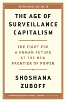 The Age of Surveillance Capitalism: The Fight for a Human Future at the New Frontier of Power 1541758005 Book Cover