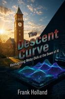 THE DESCENT CURVE: Reimagining Moby-Dick at the Dawn of AI B0H795V5DV Book Cover