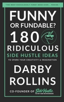 Funny or Fundable?: 180 Ridiculous Side Hustle Ideas to Spark Your Creativity & Imagination B08VCYHGS2 Book Cover