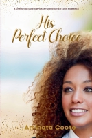 His Perfect Choice: A Christian Contemporary Unrequited Love Romance B0CGL3KSM2 Book Cover