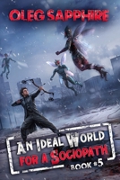 An Ideal World for a Sociopath (Book 5): A LitRPG Apocalypse Adventure Series 8077028217 Book Cover