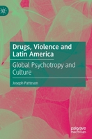 Drugs, Violence and Latin America: Global Psychotropy and Culture 3030689239 Book Cover