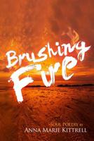 Brushing Fire: Soul Poetry 1514149702 Book Cover
