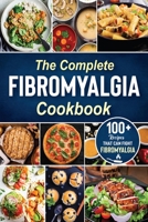 The complete Fibromyalgia Cookbook: 100+ quick and easy recipes that can fight Fibromyalgia the Easy and Healthy Anti-Inflammatory Diet Recipes the complete Fibromyalgia diet cookbook to Relieve Pain B08JDXBLGL Book Cover