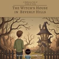 The Witch's House in Beverly Hills: A Halloween Tale of Truths and Tricks B0FVPZSSSV Book Cover