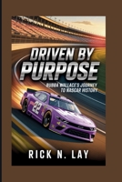 DRIVEN BY PURPOSE: Bubba Wallace’s Journey To NASCAR History B0GQQDJYK6 Book Cover