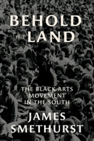 Behold the Land: The Black Arts Movement in the South 146966304X Book Cover