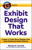 Exhibit Design That Works: Create a Trade Show Display that Gets Noticed & Gains Clients 0971290563 Book Cover