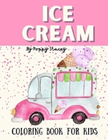 Ice Cream Coloring Book: Gelato coloring pages for kids with cute ice cream, popsicles and ice cream sundaes to color. The ideal gift for ice cream lovers. B08P69RDBZ Book Cover