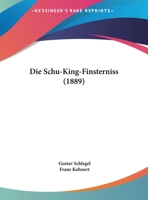 Die Schu-King-Finsterniss (Classic Reprint) 1174232137 Book Cover