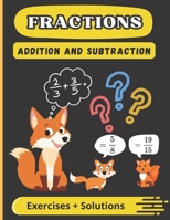 Fractions: Addition and Subtraction Exercises with Solutions - Ages: 7 - 10 years B0DW43VYBT Book Cover