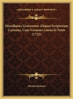 Miscellanea Graecorum Aliquot Scriptorum Carmina, Cum Versione Latina Et Notis (1722) 1166300196 Book Cover
