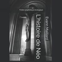 L'histoire de Néo: Fiction prophétique écologique B0G3L3BDM2 Book Cover