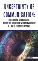UNCERTAINTY OF COMMUNICATION? INTERPRETING GLOBAL SOCIAL MEDIA COMMUNICATION IN A WAY OF PHILOSOPHY OF SCIENCE 1665525231 Book Cover