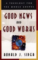 Good News and Good Works: A Theology for the Whole Gospel 0801058457 Book Cover