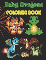 Baby Dragons Coloring Book: Baby Dragons Coloring Book for kids and adults ages 6-8-10-12 B0BF2WXD2P Book Cover