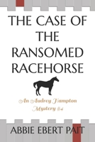 The Case of the Ransomed Racehorse: An Audrey Hampton Mystery #4 B08BGJP6BM Book Cover