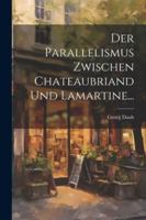 Der Parallelismus Zwischen Chateaubriand Und Lamartine... 102251587X Book Cover