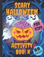 Scary Halloween Activity Book For Kids: Unique and Fun Workbook For A Happy Halloween Learning Designs Including Mazes Coloring Pages Word Search And Sudokus B08HJ5DFMY Book Cover