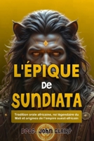 L'ÉPIQUE DE SUNDIATA: Tradition orale africaine, roi légendaire du Mali et origines de l’empire ouest-africain (French Edition) B0FR5574SR Book Cover