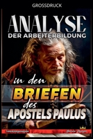 Analyse der Arbeiterbildung in den Briefen des Apostels Paulus (Die Lehre Von der Arbeit In der Bibel) (German Edition) B0GNX43441 Book Cover