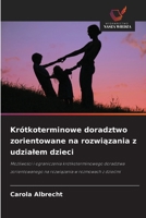 Krótkoterminowe doradztwo zorientowane na rozwiazania z udzialem dzieci (Polish Edition) 6209786308 Book Cover