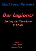 Der Legionär - Einsatz und Showdown in China: Band 2 - Das Finale 3839156572 Book Cover